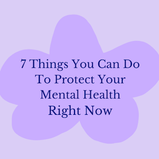 7 Things You Can Do To Protect Your Mental Health Right Now